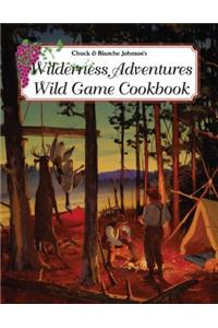 Wilderness Adventures Wild Game Cookbook
