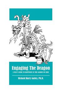 Engaging the Dragon: A Man's Guide to Happiness in the Garden of Eden