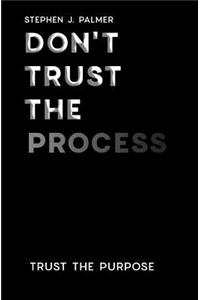 Don't Trust The Process