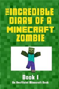 The Incredible Diary of a Minecraft Zombie: The Beginning