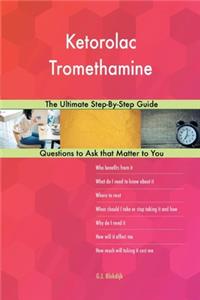 Ketorolac Tromethamine; The Ultimate Step-By-Step Guide