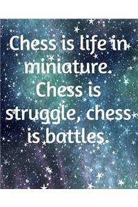 Chess Is Life In Miniature. Chess Is Struggle, Chess Is Battles