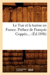 Le Tsar Et La Tsarine En France . Préface de François Coppée (Éd.1896)