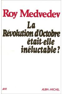 Revolution D'Octobre Etait-Elle Ineluctable? (La)