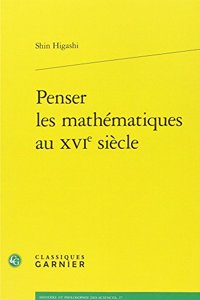 Penser Les Mathematiques Au Xvie Siecle