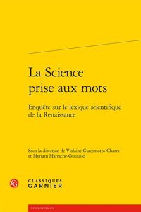 La Science Prise Aux Mots: Enquete Sur Le Lexique Scientifique de la Renaissance