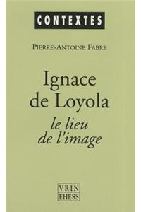 Ignace de Loyola Le Lieu de l'Image