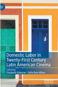 Domestic Labor in Twenty-First Century Latin American Cinema