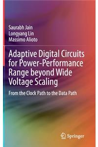 Adaptive Digital Circuits for Power-Performance Range Beyond Wide Voltage Scaling