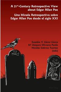 21 St -Century Retrospective View about Edgar Allan Poe- Una Mirada Retrospectiva Sobre Edgar Allan Poe Desde El Siglo XXI