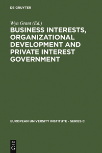 Business Interests, Organizational Development and Private Interest Government