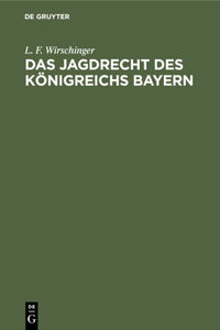 Das Jagdrecht Des Königreichs Bayern