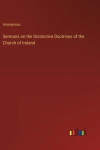 Sermons on the Distinctive Doctrines of the Church of Ireland