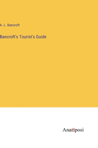 Bancroft's Tourist's Guide