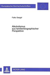 Alkoholismus Aus Familienbiographischer Perspektive