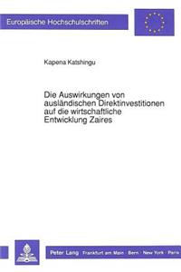 Die Auswirkungen von auslaendischen Direktinvestitionen auf die wirtschaftliche Entwicklung Zaires