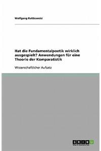 Hat die Fundamentalpoetik wirklich ausgespielt? Anwendungen für eine Theorie der Komparatistik