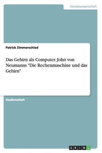 Gehirn als Computer. John von Neumanns "Die Rechenmaschine und das Gehirn"