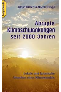 Abrupte Klimaschwankungen seit 2000 Jahren: Lokale und kosmische Ursachen eines Klimawandels