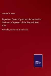Reports of Cases argued and determined in the Court of Appeals of the State of New York