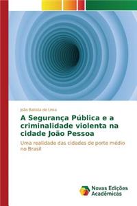 A Segurança Pública e a criminalidade violenta na cidade João Pessoa