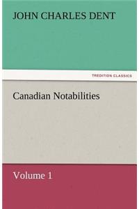 Canadian Notabilities, Volume 1