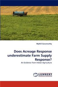 Does Acreage Response Underestimate Farm Supply Response?