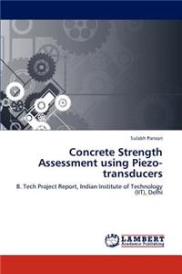 Concrete Strength Assessment Using Piezo-Transducers