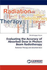 Evaluating the Accuracy of Absorbed Dose in Photon Beam Radiotherapy