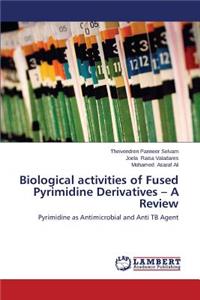 Biological Activities of Fused Pyrimidine Derivatives - A Review