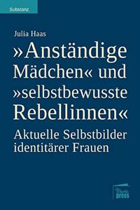 Anständige Mädchen und selbstbewusste Rebellinnen: Aktuelle Selbstbilder identitärer Frauen