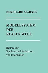 Modellsystem der realen Welt: Beitrag zur Synthese und Reduktion von Information