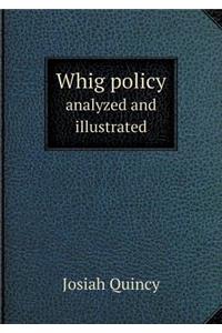 Whig Policy Analyzed and Illustrated