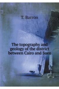 The topography and geology of the district between Cairo and Suez