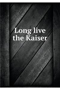 Long Live the Kaiser