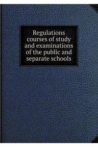 Regulations courses of study and examinations of the public and separate schools
