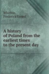 history of Poland from the earliest times to the present day
