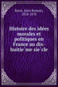 Histoire des idees morales et politiques en France au dix-huitieme siecle