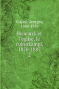 Bismarck et l'eglise, le culturkampf, 1870-1887