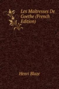Les Maitresses De Goethe (French Edition)