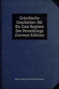 Griechische Geschichte: Bd. Bis Zum Beginne Der Perserkriege (German Edition)