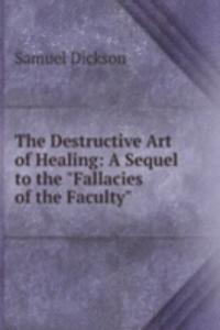 Destructive Art of Healing: A Sequel to the "Fallacies of the Faculty"