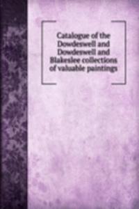 Catalogue of the Dowdeswell and Dowdeswell and Blakeslee collections of valuable paintings