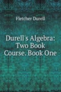 Durell's Algebra: Two Book Course. Book One