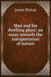 Man and his dwelling place; an essay towards the interpretation of nature