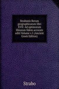 Strabonis Rerum geographicarum libri XVII: Ad optimorum librorum fidem accurate editi Volume v.1 (Ancient Greek Edition)