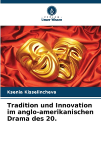 Tradition und Innovation im anglo-amerikanischen Drama des 20.