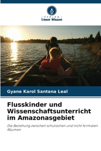 Flusskinder und Wissenschaftsunterricht im Amazonasgebiet