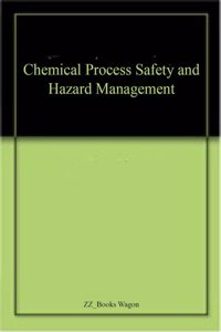 Chemical Process Safety and Hazard Management