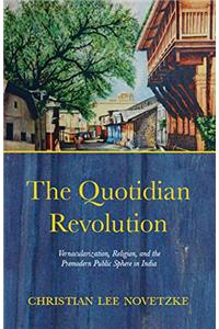 The Quotidian Revolution:Vernacularization, Religion, and the Premodern Public Sphere in India